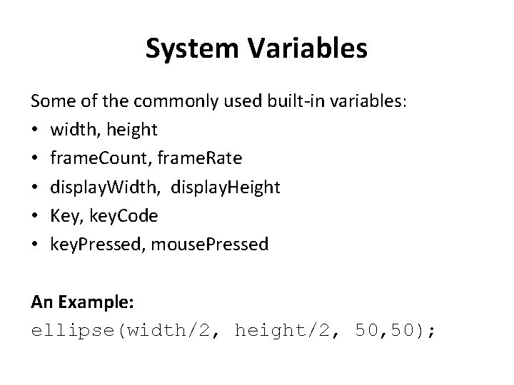System Variables Some of the commonly used built-in variables: • width, height • frame.