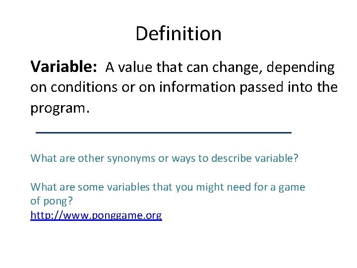 Definition Variable: A value that can change, depending on conditions or on information passed