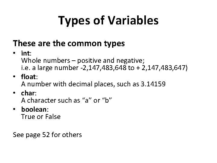 Types of Variables These are the common types • int: Whole numbers – positive