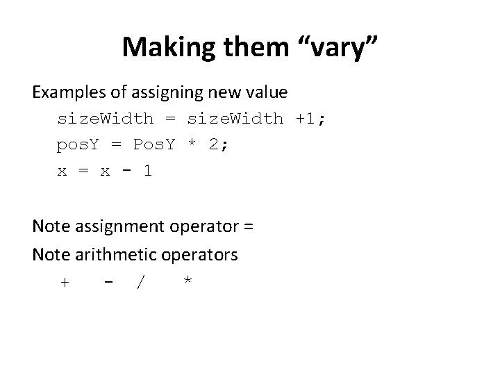 Making them “vary” Examples of assigning new value size. Width = size. Width +1;
