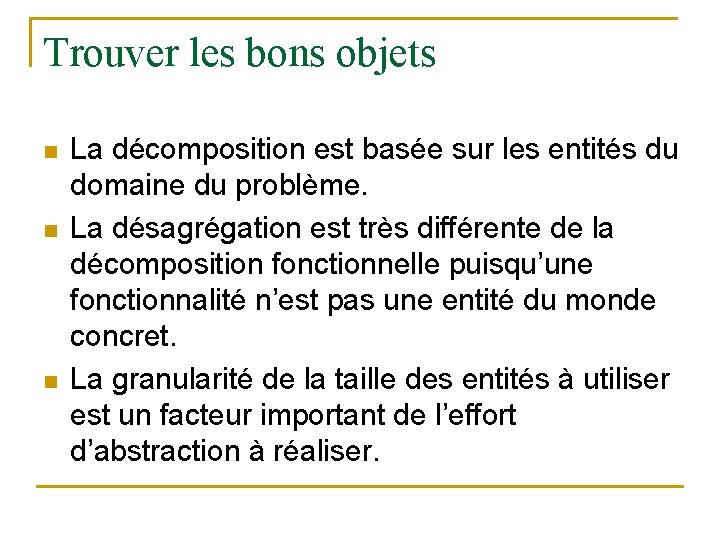 Trouver les bons objets n n n La décomposition est basée sur les entités