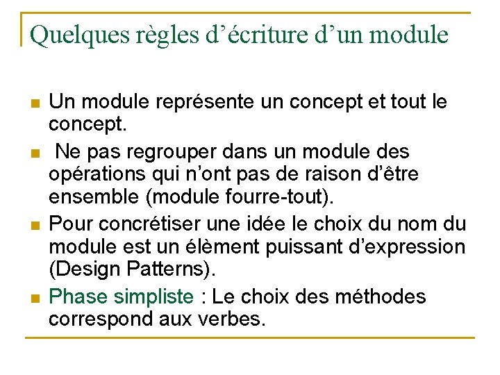 Quelques règles d’écriture d’un module n n Un module représente un concept et tout