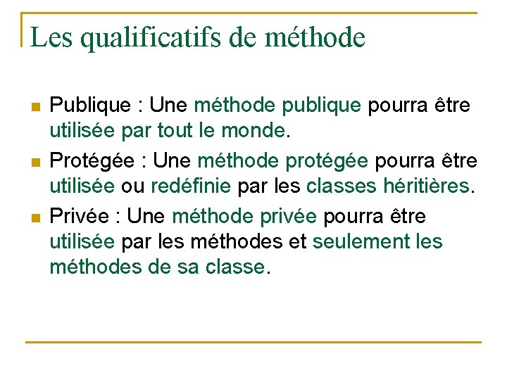 Les qualificatifs de méthode n n n Publique : Une méthode publique pourra être