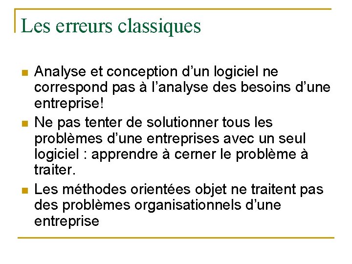 Les erreurs classiques n n n Analyse et conception d’un logiciel ne correspond pas