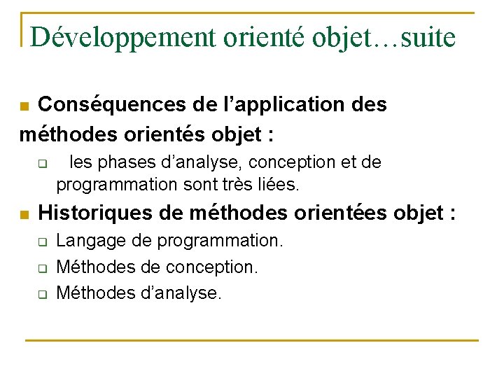 Développement orienté objet…suite Conséquences de l’application des méthodes orientés objet : n q n