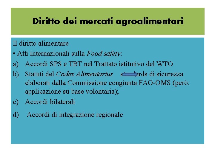 Diritto dei mercati agroalimentari Il diritto alimentare • Atti internazionali sulla Food safety: a)