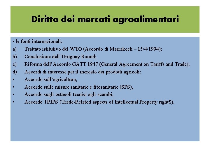 Diritto dei mercati agroalimentari • le fonti internazionali: a) Trattato istitutivo del WTO (Accordo