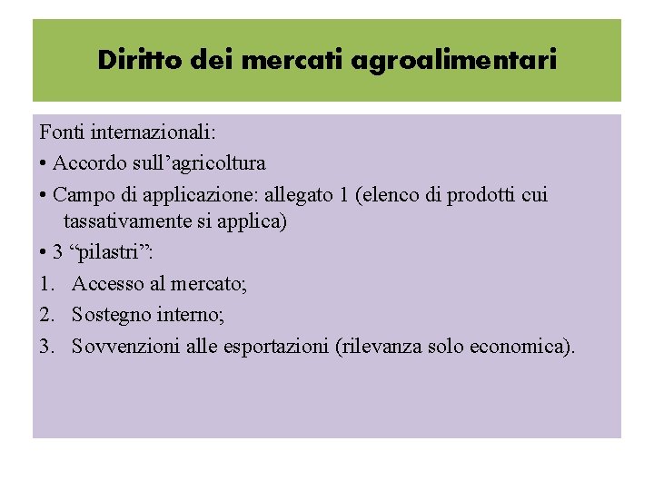 Diritto dei mercati agroalimentari Fonti internazionali: • Accordo sull’agricoltura • Campo di applicazione: allegato