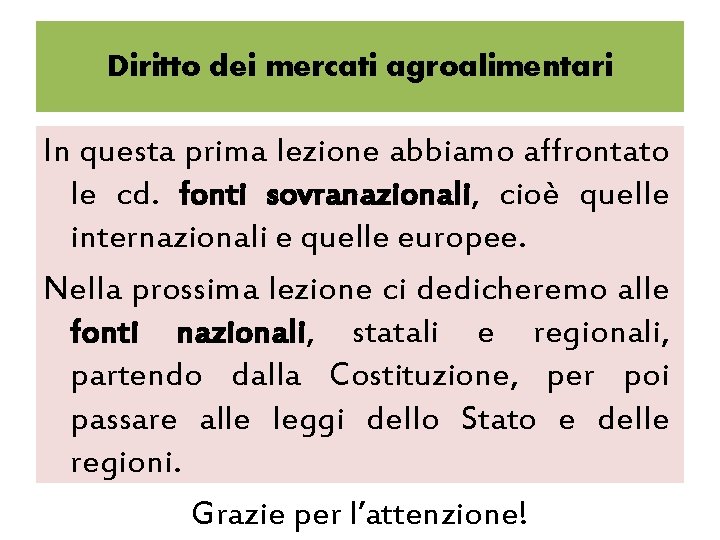 Diritto dei mercati agroalimentari In questa prima lezione abbiamo affrontato le cd. fonti sovranazionali,