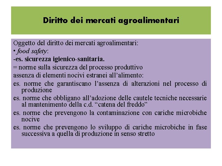 Diritto dei mercati agroalimentari Oggetto del diritto dei mercati agroalimentari: • food safety: -es.