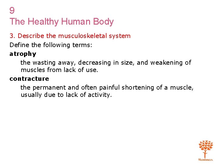 9 The Healthy Human Body 3. Describe the musculoskeletal system Define the following terms: