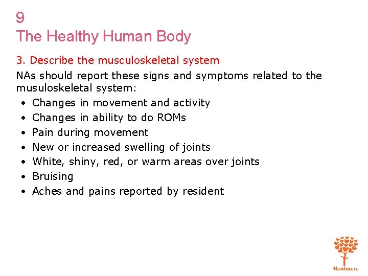 9 The Healthy Human Body 3. Describe the musculoskeletal system NAs should report these
