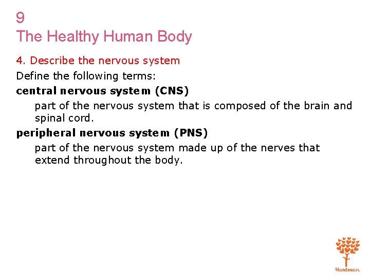 9 The Healthy Human Body 4. Describe the nervous system Define the following terms: