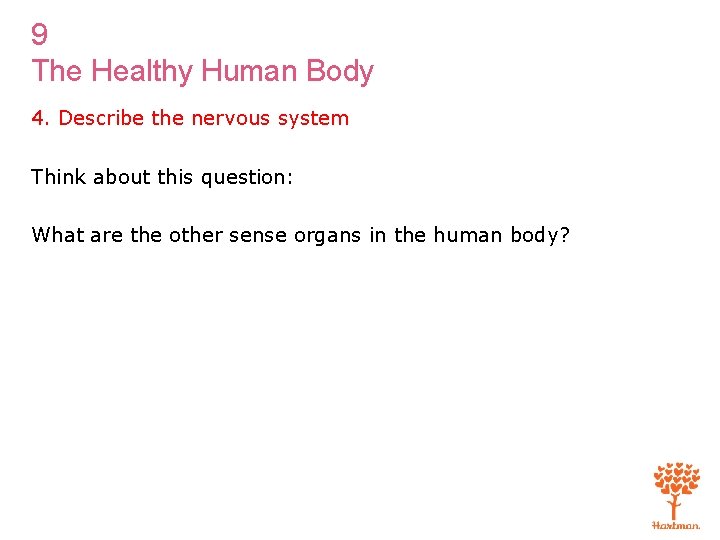 9 The Healthy Human Body 4. Describe the nervous system Think about this question: