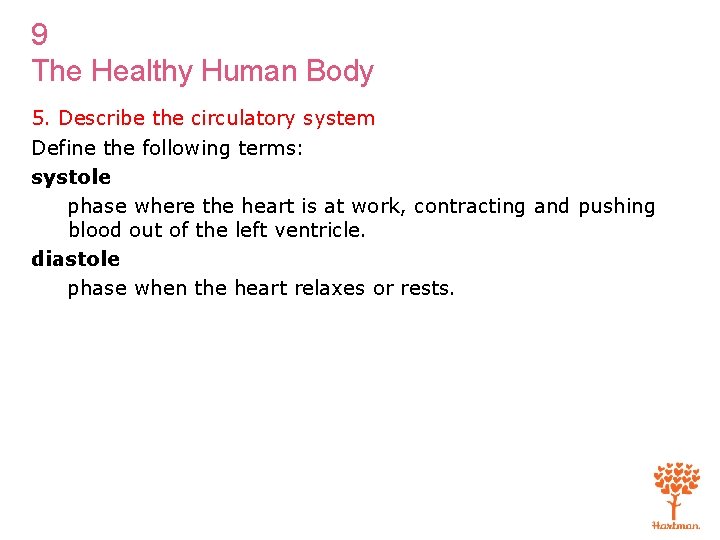 9 The Healthy Human Body 5. Describe the circulatory system Define the following terms: