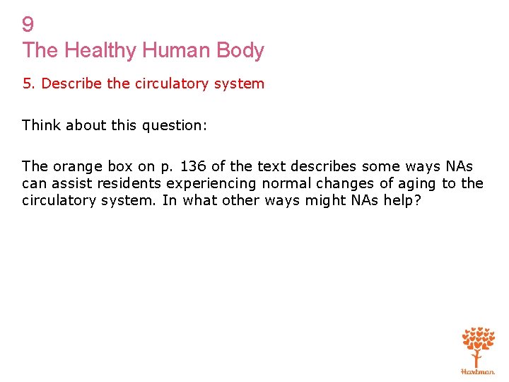 9 The Healthy Human Body 5. Describe the circulatory system Think about this question: