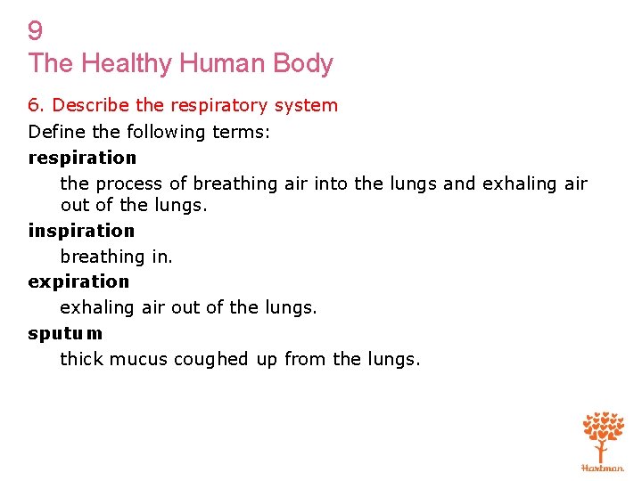 9 The Healthy Human Body 6. Describe the respiratory system Define the following terms: