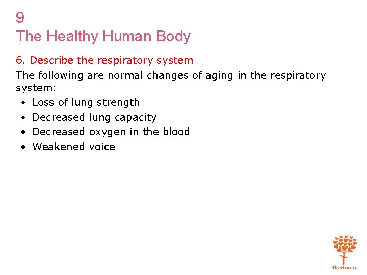 9 The Healthy Human Body 6. Describe the respiratory system The following are normal