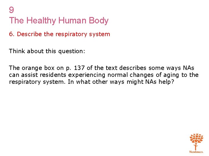 9 The Healthy Human Body 6. Describe the respiratory system Think about this question: