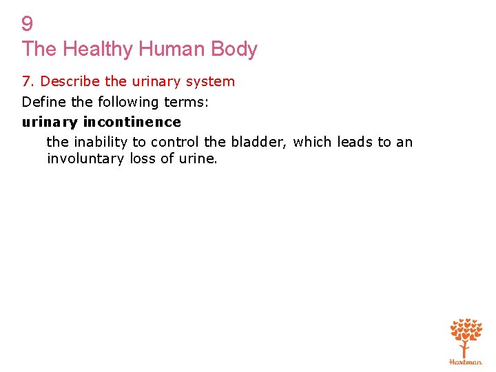 9 The Healthy Human Body 7. Describe the urinary system Define the following terms: