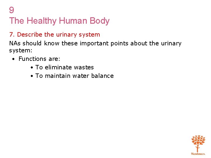 9 The Healthy Human Body 7. Describe the urinary system NAs should know these