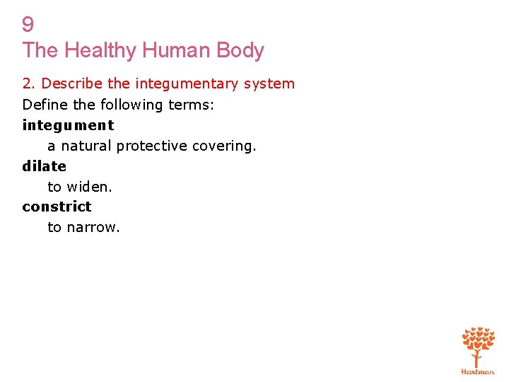 9 The Healthy Human Body 2. Describe the integumentary system Define the following terms: