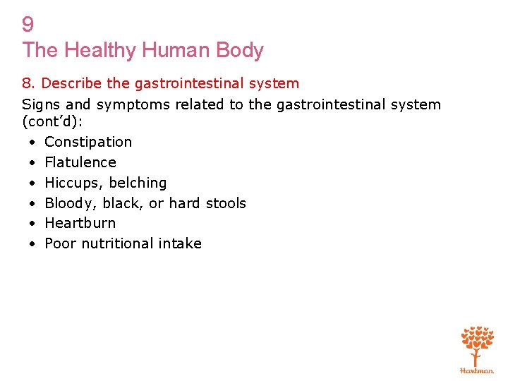 9 The Healthy Human Body 8. Describe the gastrointestinal system Signs and symptoms related