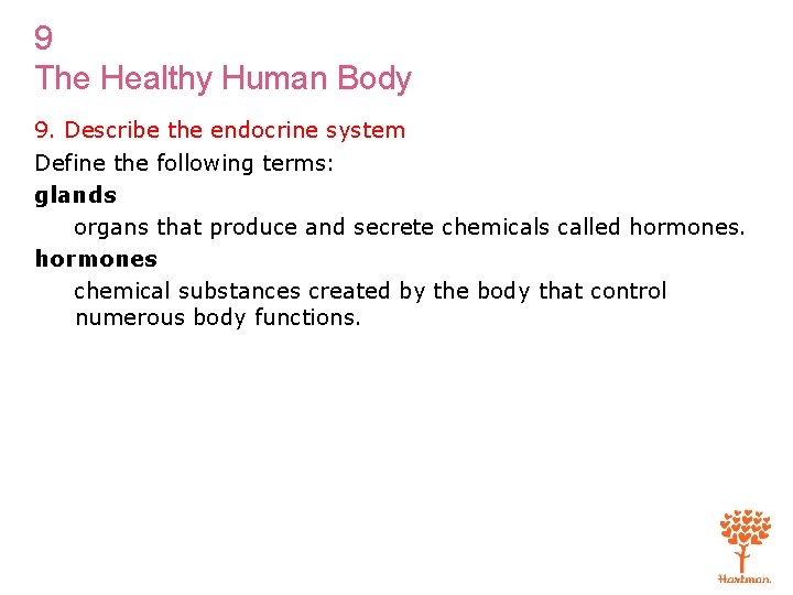 9 The Healthy Human Body 9. Describe the endocrine system Define the following terms: