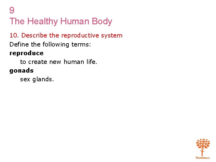 9 The Healthy Human Body 10. Describe the reproductive system Define the following terms: