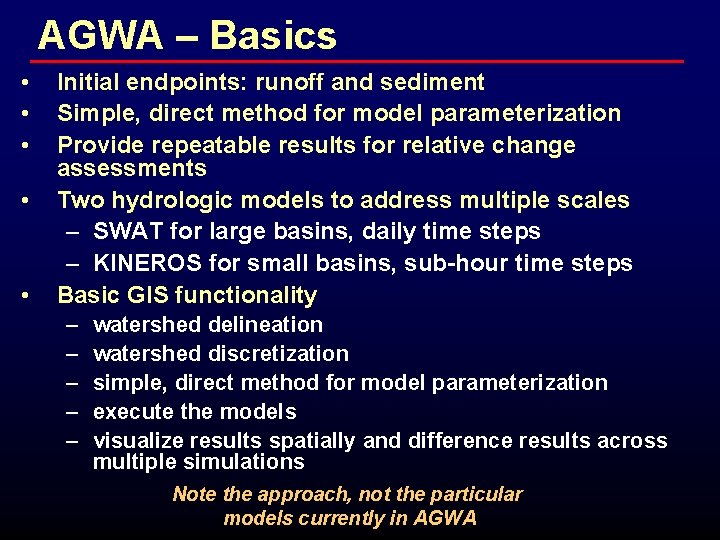 AGWA – Basics • • • Initial endpoints: runoff and sediment Simple, direct method