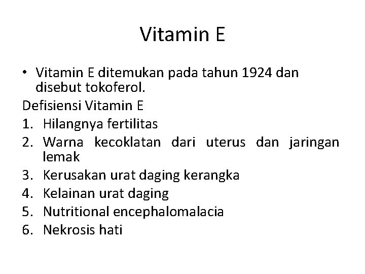 Vitamin E • Vitamin E ditemukan pada tahun 1924 dan disebut tokoferol. Defisiensi Vitamin