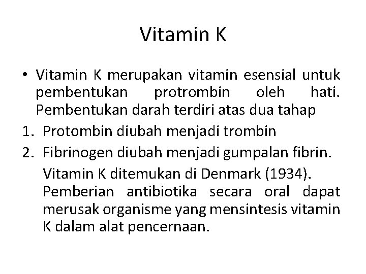 Vitamin K • Vitamin K merupakan vitamin esensial untuk pembentukan protrombin oleh hati. Pembentukan