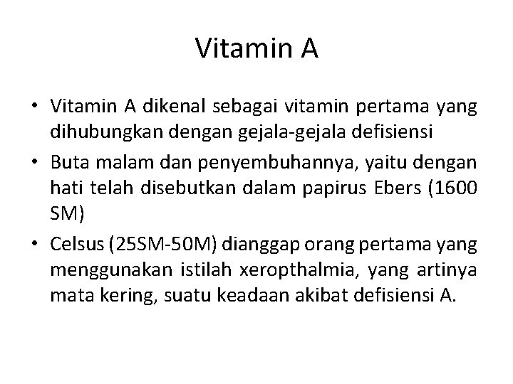 Vitamin A • Vitamin A dikenal sebagai vitamin pertama yang dihubungkan dengan gejala-gejala defisiensi