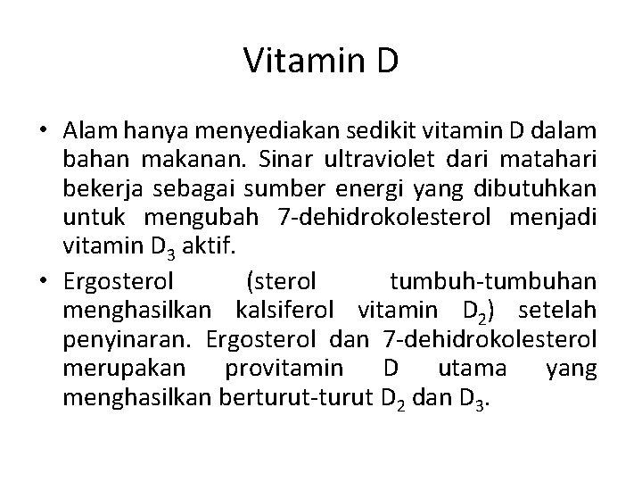 Vitamin D • Alam hanya menyediakan sedikit vitamin D dalam bahan makanan. Sinar ultraviolet