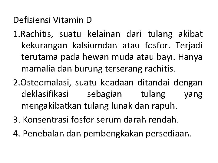 Defisiensi Vitamin D 1. Rachitis, suatu kelainan dari tulang akibat kekurangan kalsiumdan atau fosfor.