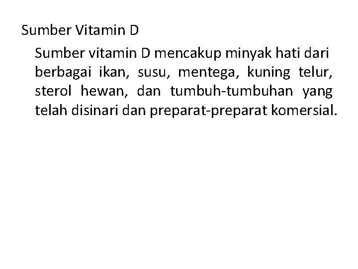 Sumber Vitamin D Sumber vitamin D mencakup minyak hati dari berbagai ikan, susu, mentega,
