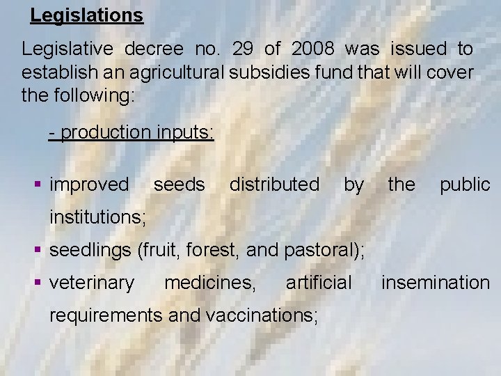 Legislations Legislative decree no. 29 of 2008 was issued to establish an agricultural subsidies