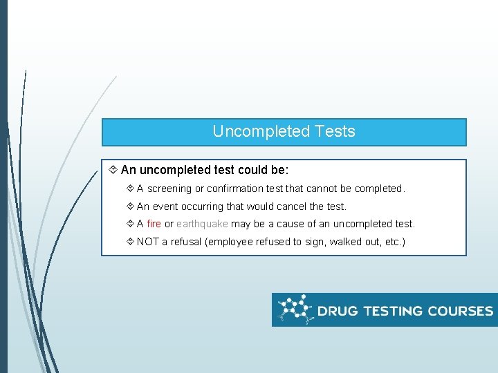 Uncompleted Tests An uncompleted test could be: A screening or confirmation test that cannot