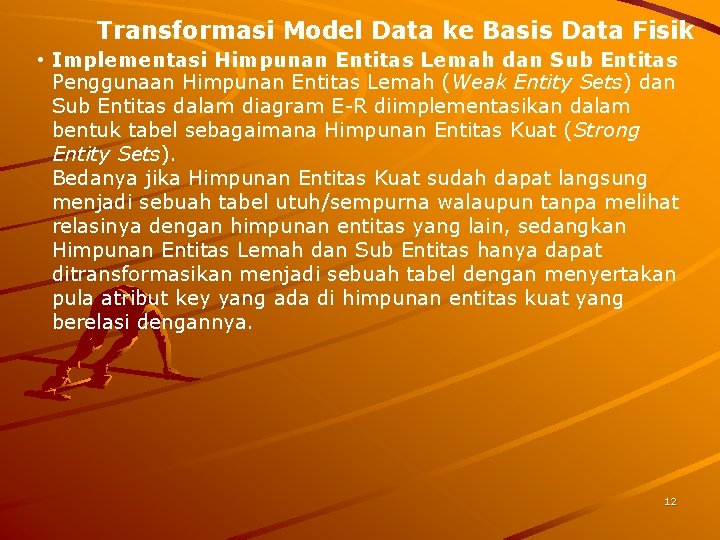 Transformasi Model Data ke Basis Data Fisik • Implementasi Himpunan Entitas Lemah dan Sub