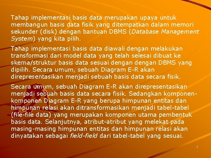 Tahap implementasi basis data merupakan upaya untuk membangun basis data fisik yang ditempatkan dalam