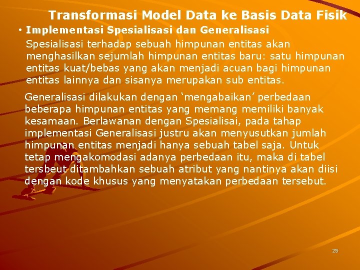 Transformasi Model Data ke Basis Data Fisik • Implementasi Spesialisasi dan Generalisasi Spesialisasi terhadap