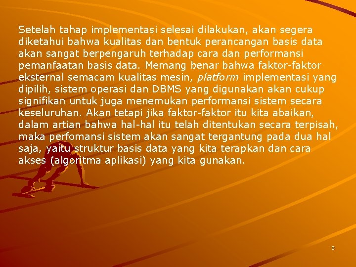 Setelah tahap implementasi selesai dilakukan, akan segera diketahui bahwa kualitas dan bentuk perancangan basis