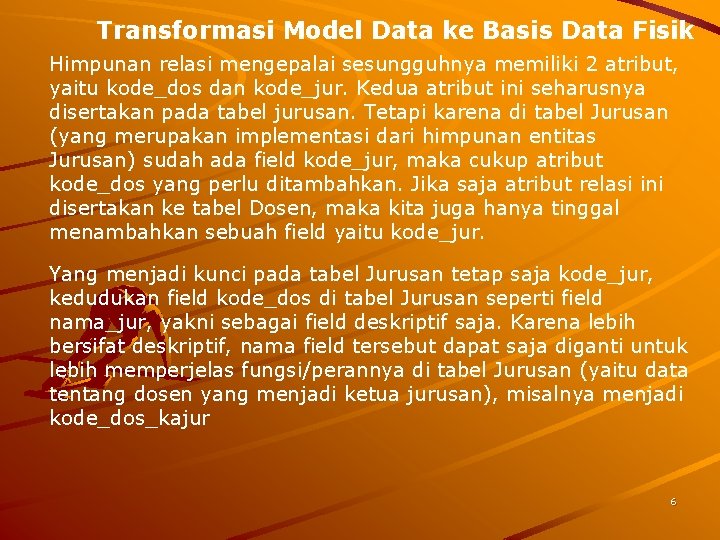 Transformasi Model Data ke Basis Data Fisik Himpunan relasi mengepalai sesungguhnya memiliki 2 atribut,