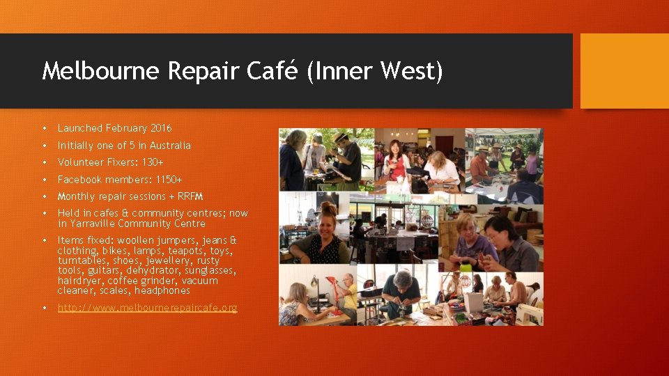 Melbourne Repair Café (Inner West) • Launched February 2016 • Initially one of 5 Melbourne Repair Café (Inner West) • Launched February 2016 • Initially one of 5