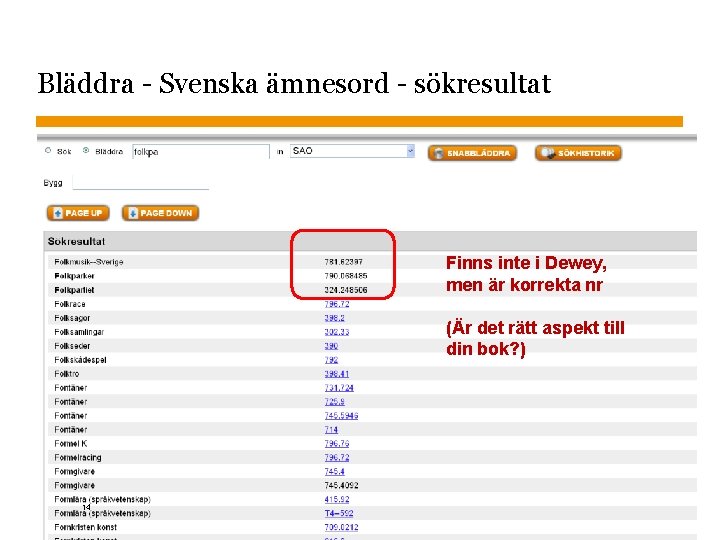 Bläddra - Svenska ämnesord - sökresultat Finns inte i Dewey, men är korrekta nr