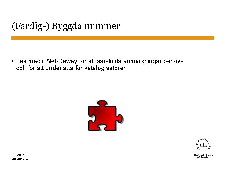 (Färdig-) Byggda nummer • Tas med i Web. Dewey för att särskilda anmärkningar behövs,