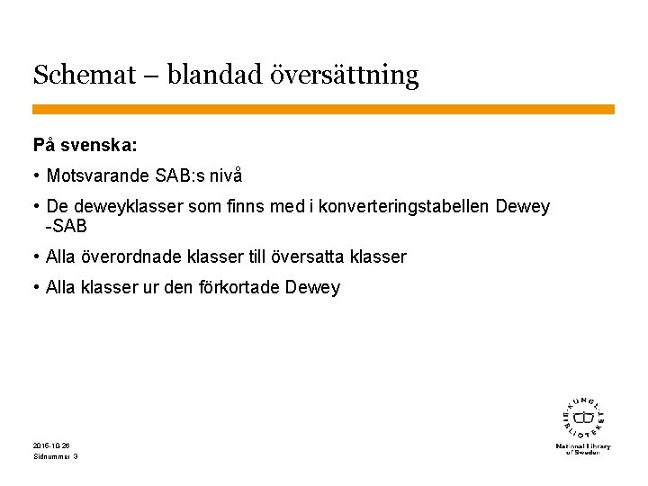 Schemat – blandad översättning På svenska: • Motsvarande SAB: s nivå • De deweyklasser