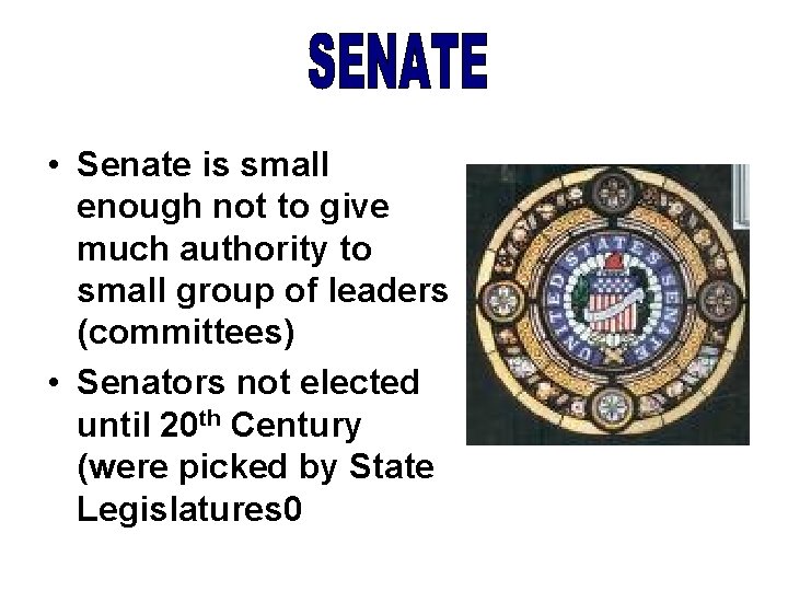  • Senate is small enough not to give much authority to small group