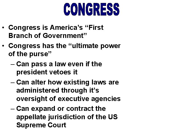  • Congress is America’s “First Branch of Government” • Congress has the “ultimate