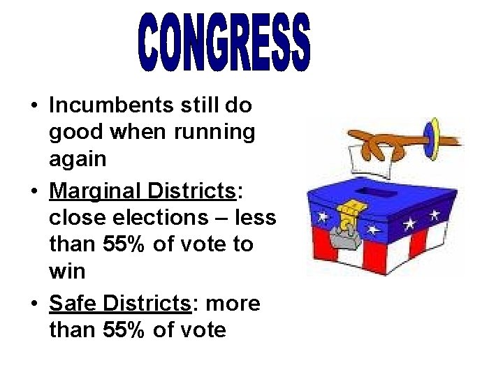  • Incumbents still do good when running again • Marginal Districts: close elections